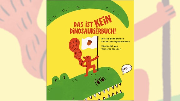 Cover des Kinderbuches "Das ist kein  Dinosaurierbuch", ein gezeichneter grüner Dinosaurier, auf dem ein braunes Eichhörnchen mit einer Flagge steht, auf gelbem Hintergrund