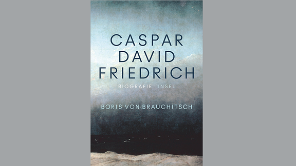 Buch-Cover mit Gemälde von Caspar David Friedrich (Der Mönch am Meer), Boris von Brauchitsch: Caspar David Friedrich. Eine Biografie