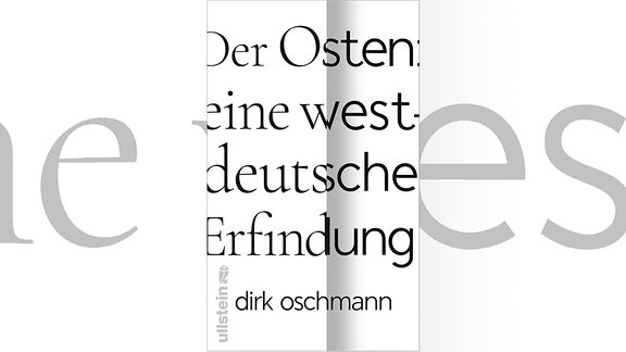 Ein weißes Buchcover mit der Aufschrift Der Osten: eine westdeutsche Erfindung - von Dirk Oschmann