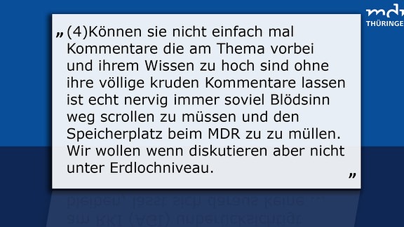 Texttafel 4 User sagt: Können sie nicht einfach mal Kommentare die am Thema vorbei und ihrem Wissen zu hoch sind ohne ihre völlige kruden Kommentare lassen ist echt nervig immer soviel Blödsinn weg scrollen zu müssen und den Speicherplatz beim MDR zu zu müllen.Wir wollen wenn diskutieren aber nicht unter Erdlochniveau.  MDR Thüringen sagt: Lieber User, rein persönliche Angriffe ohne Argumente landen leider nur in unserem unterirdischsten Speicherkeller für die nicht veröffentlichten Postings.