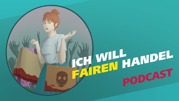 Die Grafik zeigt eine junge Frau mit Einkaufstaschen, aus denen Blut tropft. Daneben der Schriftzug "Ich will fairen Handel" und der Hinweis, dass es sich um einen Podcast handelt