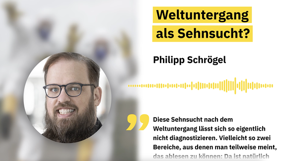 Vorschaubild Videozitat mit Porträt von Philipp Schrögel, Frage Weltuntergang als Sehnsucht? und Zitatanfang